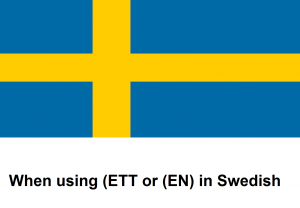 When using (ETT or (EN) in Swedish