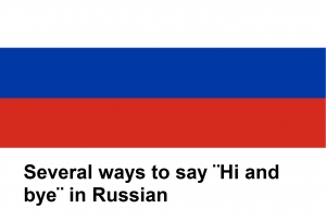 Several ways to say ¨Hi and bye¨ in Russian