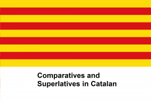 Comparatives and Superlatives in Catalan