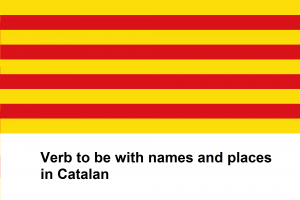 Verb to be with names and places in Catalan
