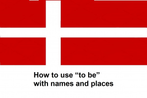 How to use “to be” with names and places