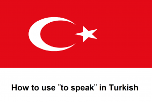 How to use ¨to speak¨ in Turkish