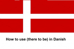 How to use (there to be) in Danish
