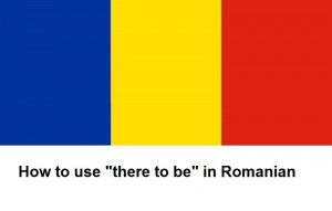 How to use "there to be" in Romanian