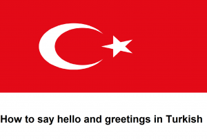 How to say hello and greetings in Turkish