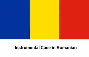 Instrumental Case in Romanian