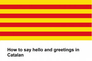 How to say hello and greetings in Catalan